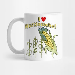 I Love Huitlacoche! Mug